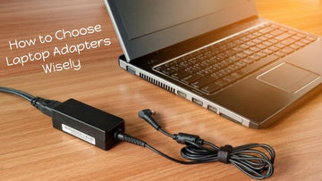How to Choose Laptop Adapters Wisely: A Buyer’s Guide