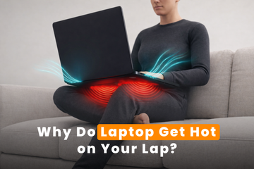 Why Do Laptop Get Hot on Your Lap?
